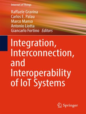 cover image of Integration, Interconnection, and Interoperability of IoT Systems
